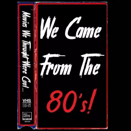We Came From The 80's! Podcast artwork