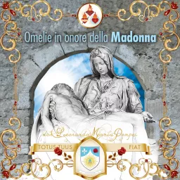 Omelie in onore della Madonna di don Leonardo Maria Pompei Podcast artwork