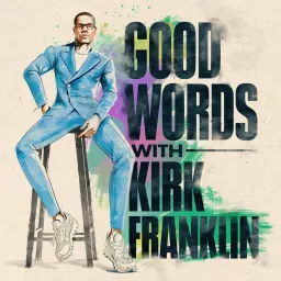 Good Words with Kirk Franklin Podcast artwork