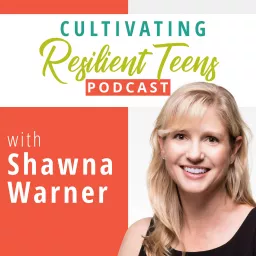Cultivating Resilient Teens Podcast artwork