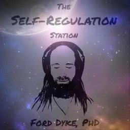 The Self-Regulation Station w/ Dr. Ford Dyke Podcast artwork
