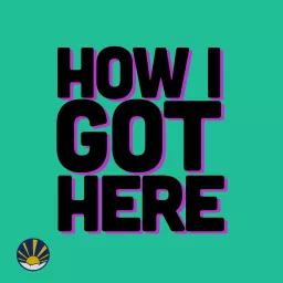 RISE & SHINE's How I Got Here Podcast artwork