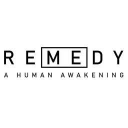 REMEDY - A Human Awakening Podcast artwork