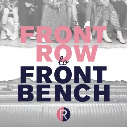 Front Row To Front Bench Podcast artwork