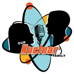 Our Nuclear Family - Parenting Ideas for an Explosive World Podcast artwork