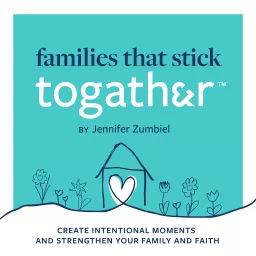 FAMILIES THAT STICK TOGATHER™ | Intentional Family Time, Faith-Filled Family, Balance the Busy, Mealtime Questions Podcast artwork