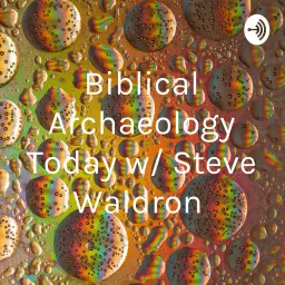 Biblical Archaeology Today with Steve Waldron