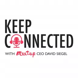 Keep Connected with Meetup CEO David Siegel Podcast artwork