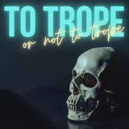 To Trope or Not to Trope Podcast artwork