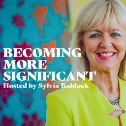 Becoming More Significant with Sylvia Baldock Podcast artwork