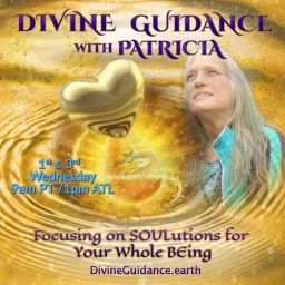 Divine Guidance with Patricia: Focusing on SOULutions for Your Whole BEing Podcast artwork
