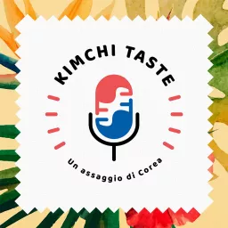 Kimchi Taste - Un assaggio di Corea Podcast artwork