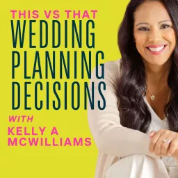 Wedding Planning Decisions, This vs That with Kelly McWilliams Podcast artwork