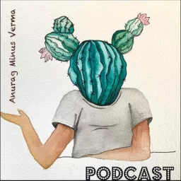 Anurag Minus Verma Podcast artwork