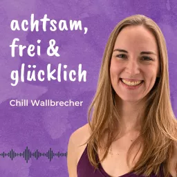 achtsam, frei & glücklich - Inspiration für persönliche Entwicklung und bewusstes Leben