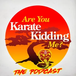 Are You Karate Kidding Me? Podcast artwork