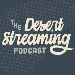 Desert Streaming Podcast artwork