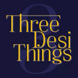Three Desi Things Podcast artwork