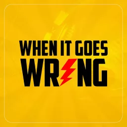 When It Goes Wrong Podcast artwork