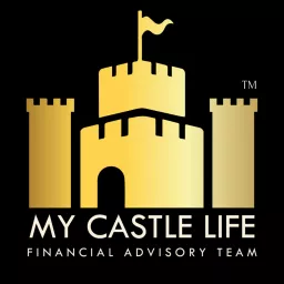 My Castle Life Financial Advisory Team Podcast artwork