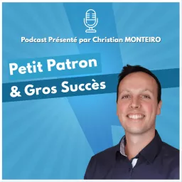Petit Patron & Gros Succès (par Christian Monteiro) Podcast artwork