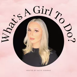 What’s A Girl To Do? Podcast artwork