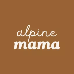 ALPINE MAMA, Le Podcast de Maternité dans les Alpes artwork