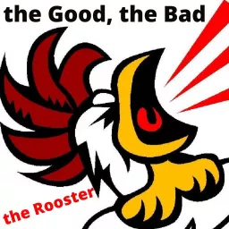 the Good, the Bad, the Rooster Podcast artwork