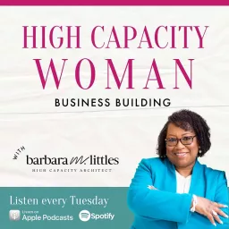 High Capacity Woman: Business Building with Barbara Littles Podcast artwork
