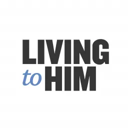 The Living to Him Podcast artwork