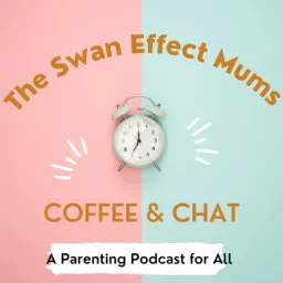 The Swan Effect Mums Coffee & Chat - A Parenting Podcast for All artwork