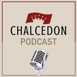 The Chalcedon Podcast