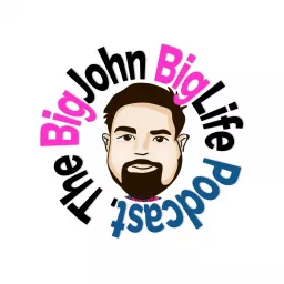 The Big John Big Life Podcast