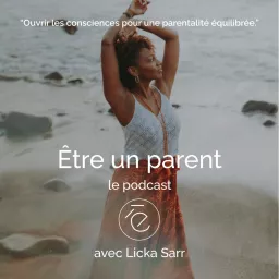 Être un parent - le podcast par Licka Sarr artwork