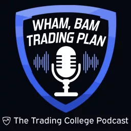 Wham, Bam Trading Plan | The Trading College Podcast artwork