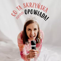 Co ta Skrzyńska opowiada! Podcast artwork