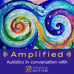 Amplified: Autistics in Conversation with Reframing Autism Podcast artwork