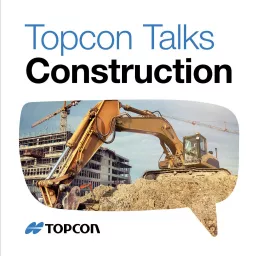 Topcon Talks Construction Podcast artwork