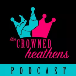 The Crowned Heathens Podcast artwork