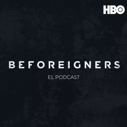 Beforeigners (Los Visitantes): El Podcast artwork