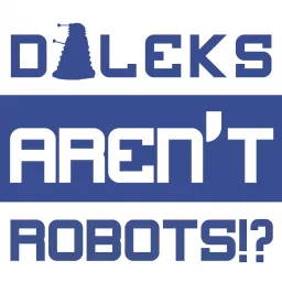 Daleks Aren't Robots!? Podcast artwork