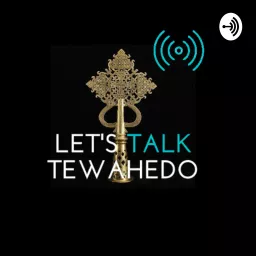 Let's Talk Tewahedo Podcast artwork