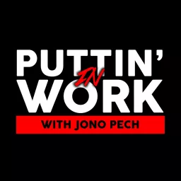 Puttin' In Work with Jono Pech Podcast artwork