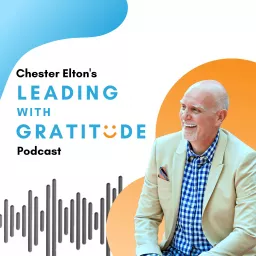 Leading with Gratitude with Chester Elton Podcast artwork