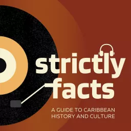 Strictly Facts: A Guide to Caribbean History and Culture Podcast artwork