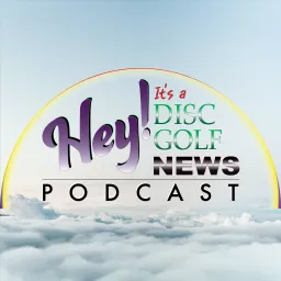 Hey! It's a Disc Golf News Podcast artwork