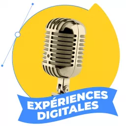 Expériences Digitales, le podcast de Wexperience ! artwork