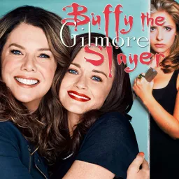 Buffy the Gilmore Slayer: A Buffy and Gilmore Girls Podcast artwork