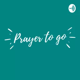 Prayer to go Podcast artwork