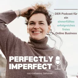 Perfectly Imperfect - Sinnerfüllt, erfolgreich, frei im Business. Podcast mit Katharina Siebauer artwork